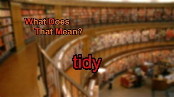 What does nice and tidy mean?