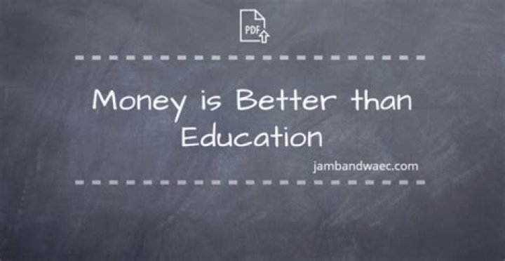 Why money is better then education?